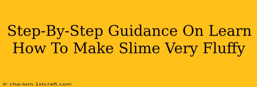 Step-By-Step Guidance On Learn How To Make Slime Very Fluffy