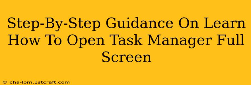 Step-By-Step Guidance On Learn How To Open Task Manager Full Screen