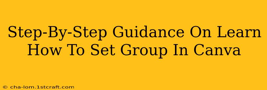 Step-By-Step Guidance On Learn How To Set Group In Canva