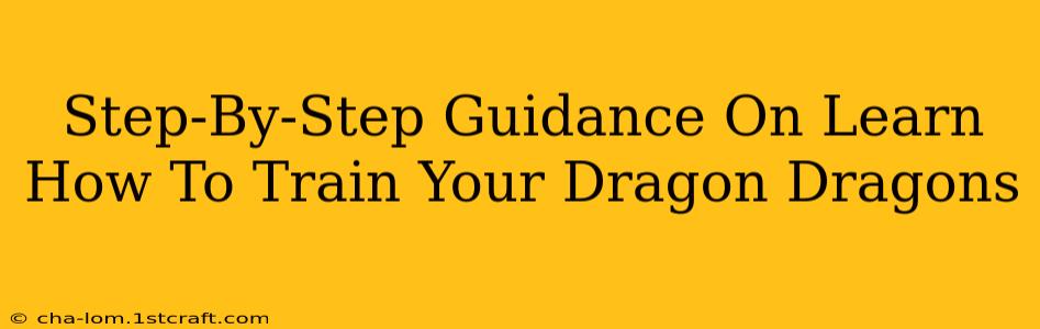 Step-By-Step Guidance On Learn How To Train Your Dragon Dragons