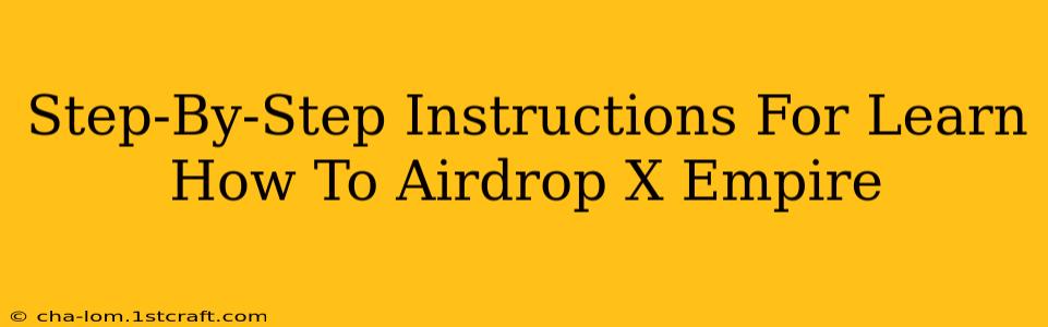 Step-By-Step Instructions For Learn How To Airdrop X Empire