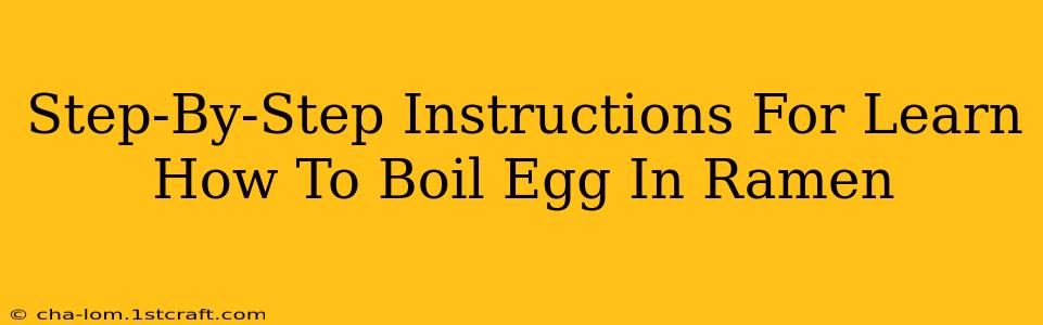 Step-By-Step Instructions For Learn How To Boil Egg In Ramen