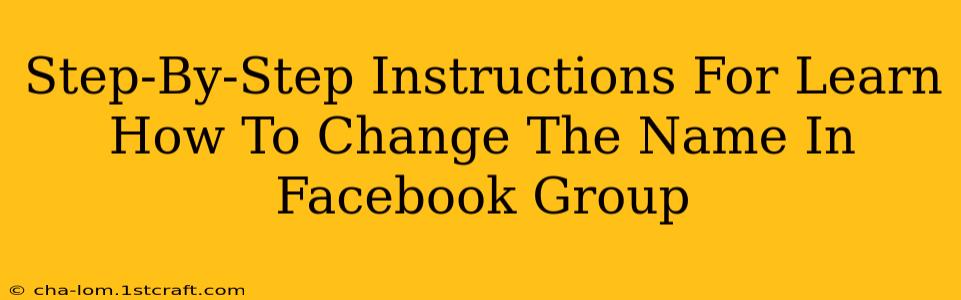 Step-By-Step Instructions For Learn How To Change The Name In Facebook Group