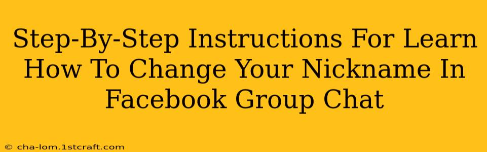 Step-By-Step Instructions For Learn How To Change Your Nickname In Facebook Group Chat