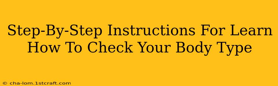 Step-By-Step Instructions For Learn How To Check Your Body Type