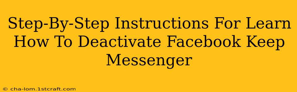 Step-By-Step Instructions For Learn How To Deactivate Facebook Keep Messenger