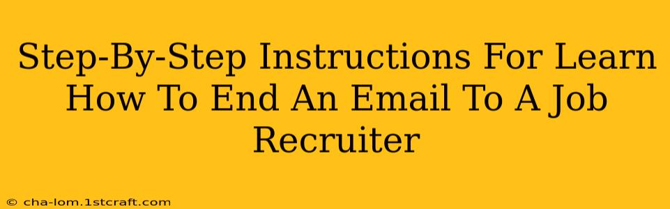 Step-By-Step Instructions For Learn How To End An Email To A Job Recruiter