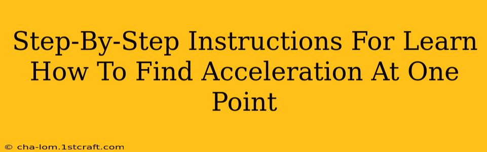 Step-By-Step Instructions For Learn How To Find Acceleration At One Point