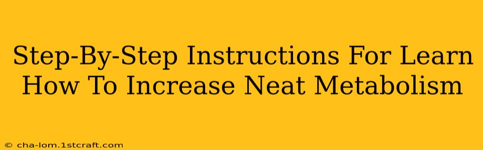 Step-By-Step Instructions For Learn How To Increase Neat Metabolism