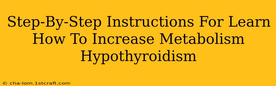 Step-By-Step Instructions For Learn How To Increase Metabolism Hypothyroidism