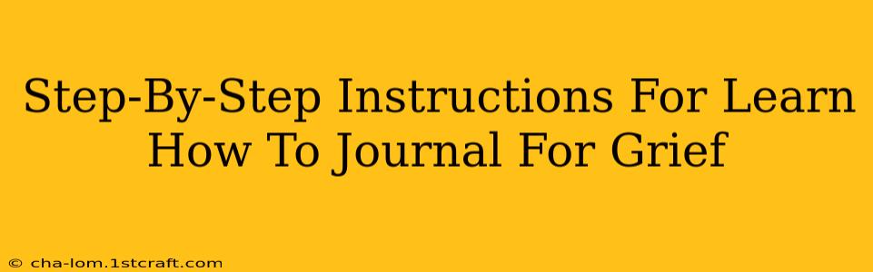 Step-By-Step Instructions For Learn How To Journal For Grief