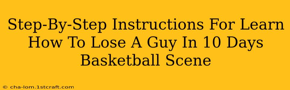 Step-By-Step Instructions For Learn How To Lose A Guy In 10 Days Basketball Scene