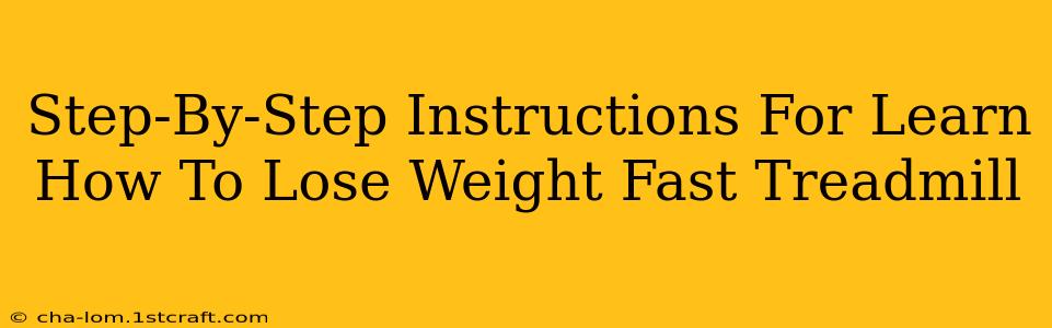 Step-By-Step Instructions For Learn How To Lose Weight Fast Treadmill