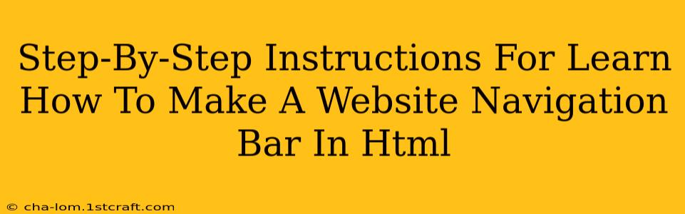 Step-By-Step Instructions For Learn How To Make A Website Navigation Bar In Html