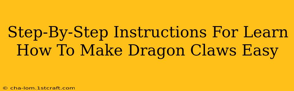 Step-By-Step Instructions For Learn How To Make Dragon Claws Easy