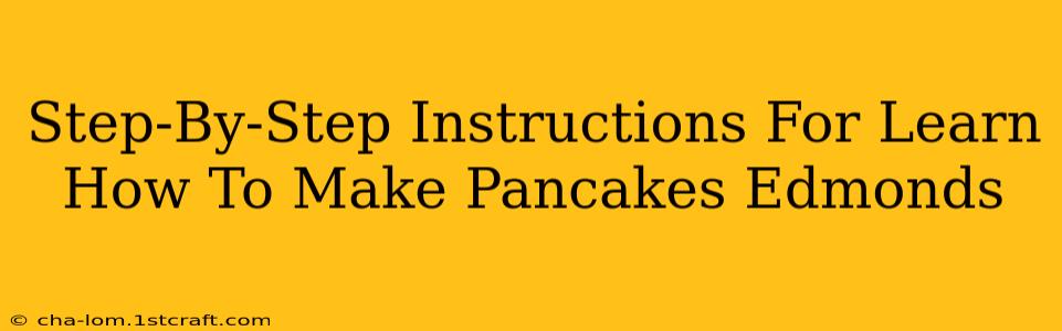 Step-By-Step Instructions For Learn How To Make Pancakes Edmonds