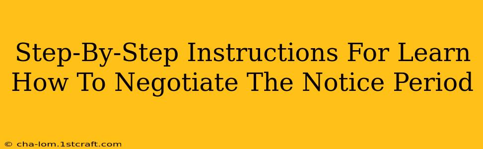 Step-By-Step Instructions For Learn How To Negotiate The Notice Period