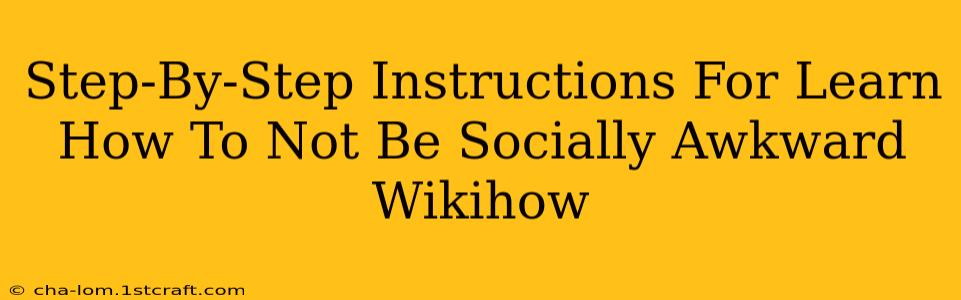 Step-By-Step Instructions For Learn How To Not Be Socially Awkward Wikihow