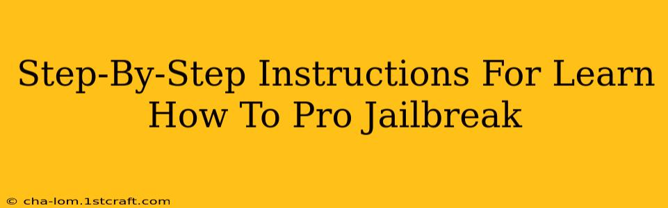 Step-By-Step Instructions For Learn How To Pro Jailbreak