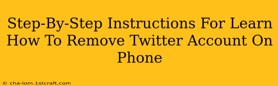 Step-By-Step Instructions For Learn How To Remove Twitter Account On Phone