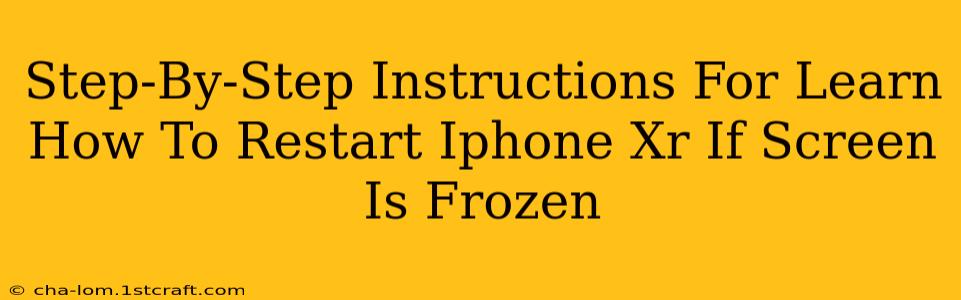 Step-By-Step Instructions For Learn How To Restart Iphone Xr If Screen Is Frozen