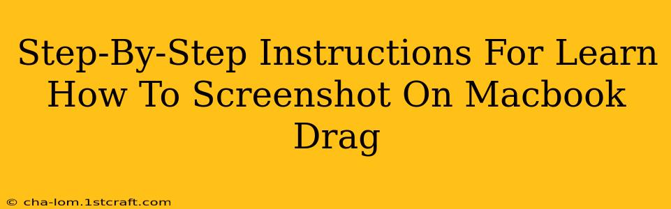 Step-By-Step Instructions For Learn How To Screenshot On Macbook Drag