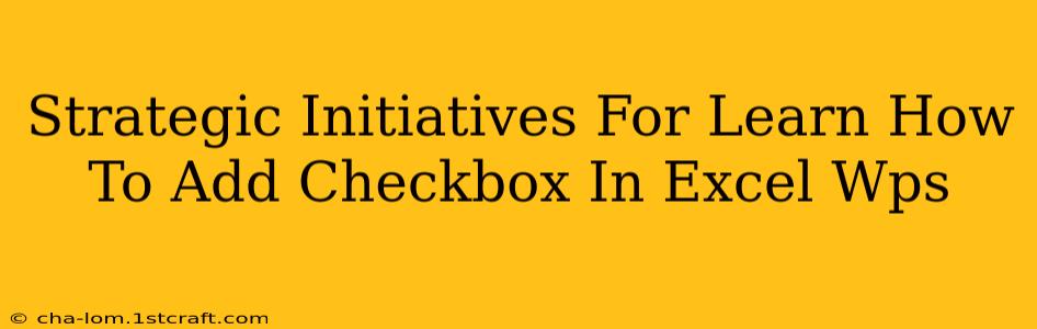 Strategic Initiatives For Learn How To Add Checkbox In Excel Wps