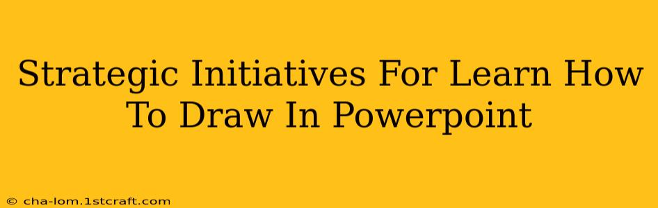 Strategic Initiatives For Learn How To Draw In Powerpoint