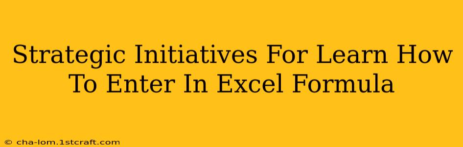 Strategic Initiatives For Learn How To Enter In Excel Formula