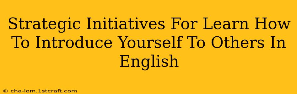 Strategic Initiatives For Learn How To Introduce Yourself To Others In English