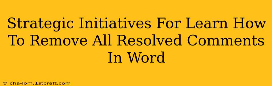 Strategic Initiatives For Learn How To Remove All Resolved Comments In Word