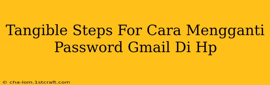 Tangible Steps For Cara Mengganti Password Gmail Di Hp