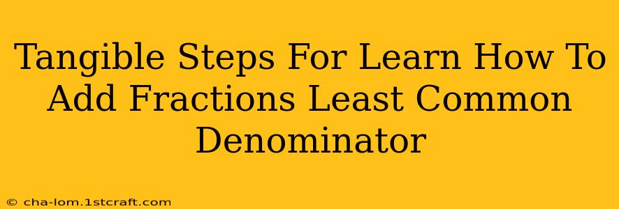 Tangible Steps For Learn How To Add Fractions Least Common Denominator