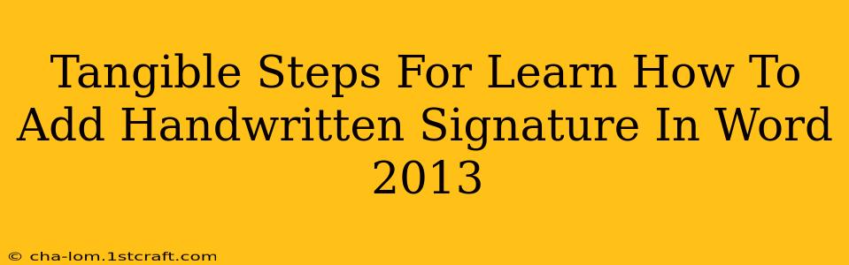 Tangible Steps For Learn How To Add Handwritten Signature In Word 2013