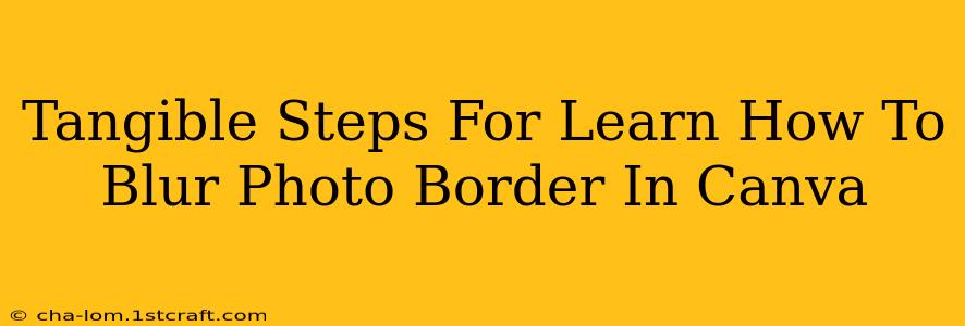 Tangible Steps For Learn How To Blur Photo Border In Canva