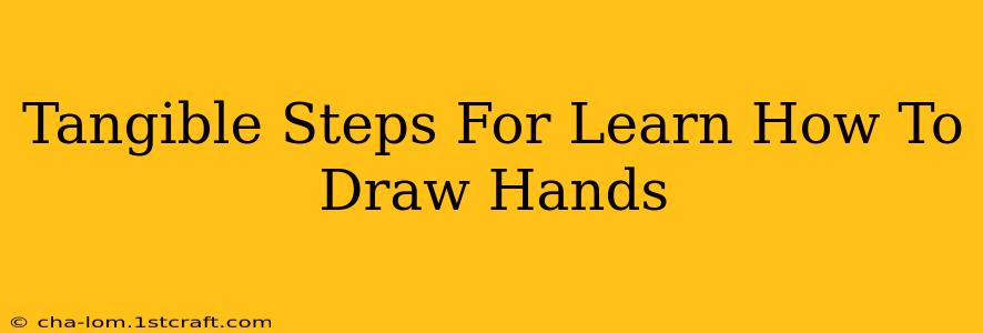 Tangible Steps For Learn How To Draw Hands