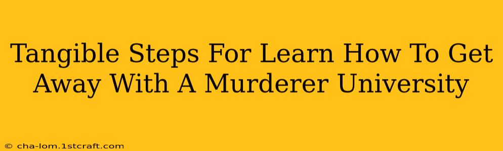 Tangible Steps For Learn How To Get Away With A Murderer University