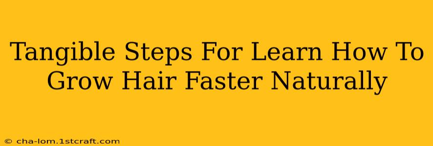 Tangible Steps For Learn How To Grow Hair Faster Naturally