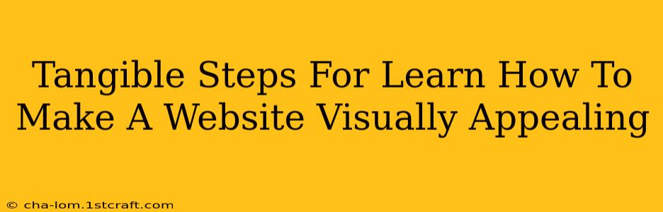 Tangible Steps For Learn How To Make A Website Visually Appealing