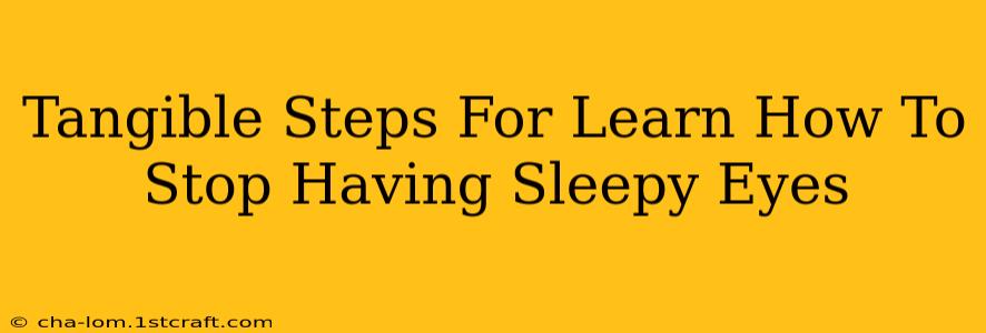 Tangible Steps For Learn How To Stop Having Sleepy Eyes