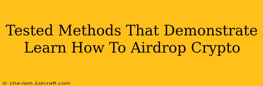 Tested Methods That Demonstrate Learn How To Airdrop Crypto