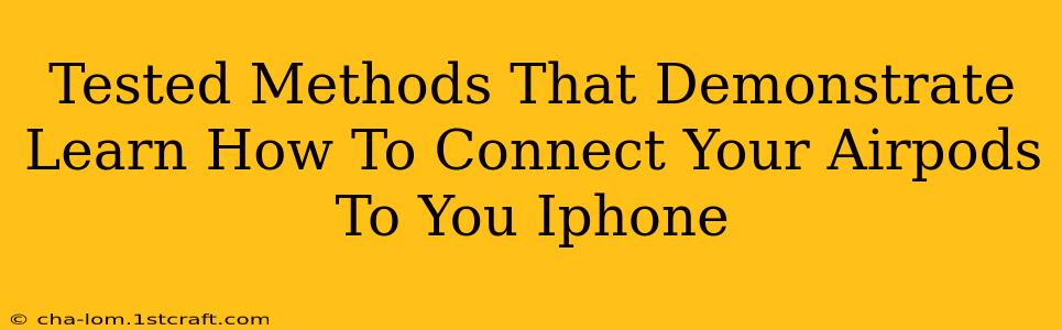 Tested Methods That Demonstrate Learn How To Connect Your Airpods To You Iphone