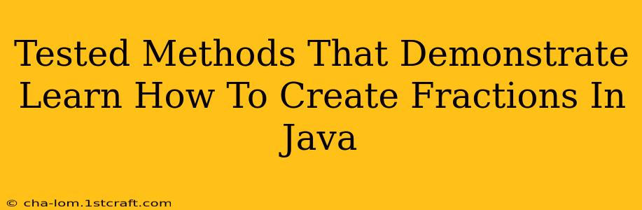 Tested Methods That Demonstrate Learn How To Create Fractions In Java