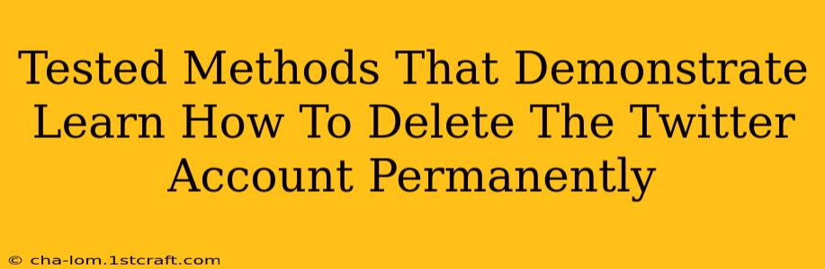 Tested Methods That Demonstrate Learn How To Delete The Twitter Account Permanently