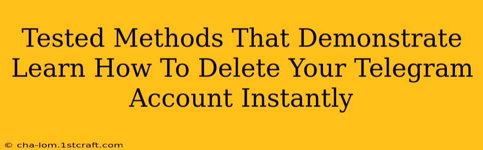 Tested Methods That Demonstrate Learn How To Delete Your Telegram Account Instantly