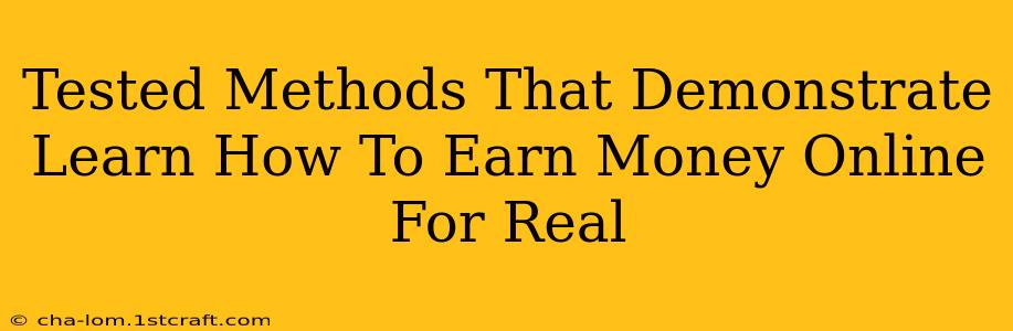 Tested Methods That Demonstrate Learn How To Earn Money Online For Real