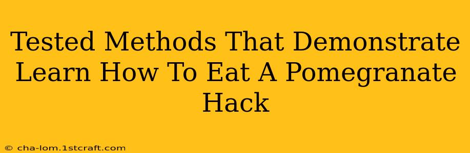 Tested Methods That Demonstrate Learn How To Eat A Pomegranate Hack