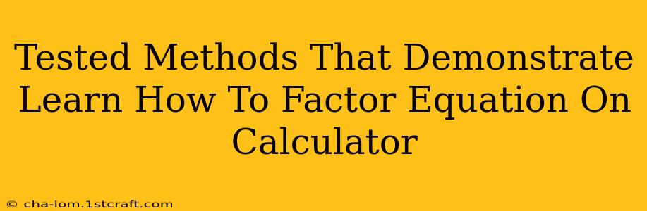 Tested Methods That Demonstrate Learn How To Factor Equation On Calculator