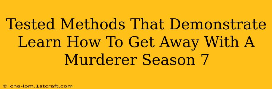 Tested Methods That Demonstrate Learn How To Get Away With A Murderer Season 7