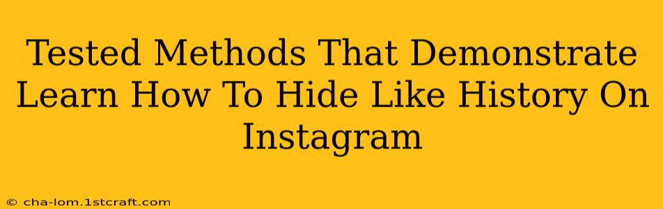 Tested Methods That Demonstrate Learn How To Hide Like History On Instagram